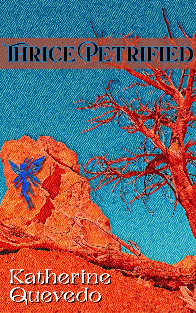 Front cover of the fantasy novella Thrice Petrified by Katherine Quevedo, featuring a blue silhouette of a fairy against an orange high desert background.