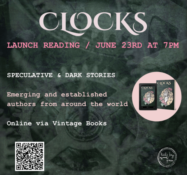 Pink font against a dark background: Clocks Launch Reading June 23rd at 7pm, Speculative & Dark Stories, Emerging and established authors from around the world, Online via Vintage Books