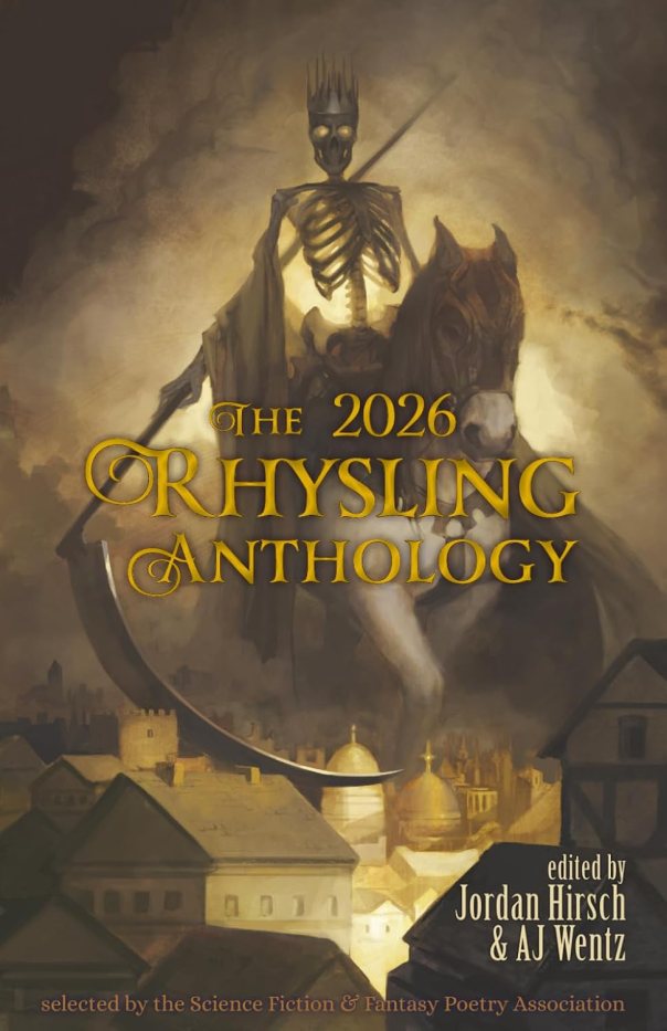Dark gray image of a huge crowned skeleton wielding a scythe and riding a horse over a town's rooftops, with yellow font of "The 2026 Rhysling Anthology edited by Jordan Hirsch & AJ Wentz"